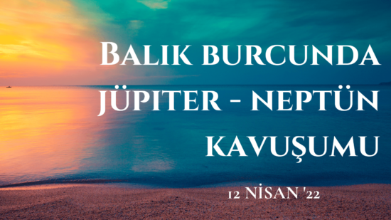 jüpiter neptün kavuşumu 2022